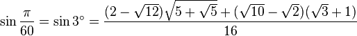 \sin\frac{\pi}{60}=\sin 3^\circ=\frac{(2-\sqrt{12})\sqrt{5+\sqrt5}+(\sqrt{10}-\sqrt2)(\sqrt3+1)}{16}\,