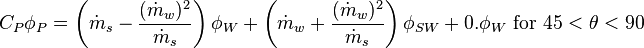 C_P \phi _P= \left(\dot m_s - \frac {(\dot m_w)^2} {\dot m_s} \right)\phi_W +{\left(\dot m_w+  \frac {(\dot m_w) ^2} {\dot m_s} \right) \phi _{SW}} + 0.\phi_W \text{ for }45<\theta< 90 