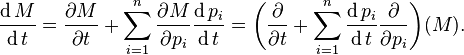  {\operatorname{d}M \over \operatorname{d}t}
= \frac{\partial M}{\partial t} + \sum_{i=1}^n \frac{\partial M}{\partial p_i}\frac{\operatorname{d}p_i}{\operatorname{d}t}
= \biggl(\frac{\partial}{\partial t} + \sum_{i=1}^n \frac{\operatorname{d}p_i}{\operatorname{d}t}\frac{\partial}{\partial p_i}\biggr)(M).