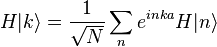  H|k\rangle=\frac{1}{\sqrt{N}}\sum_n e^{inka} H |n\rangle 