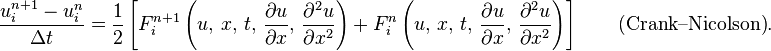 \frac{u_{i}^{n + 1} - u_{i}^{n}}{\Delta t} = 
\frac{1}{2}\left[
F_{i}^{n + 1}\left(u,\, x,\, t,\, \frac{\partial u}{\partial x},\, \frac{\partial^2 u}{\partial x^2}\right) + 
F_{i}^{n}\left(u,\, x,\, t,\, \frac{\partial u}{\partial x},\, \frac{\partial^2 u}{\partial x^2}\right)
\right] \qquad \mbox{(Crank--Nicolson)}.