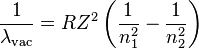 \frac{1}{\lambda_{\mathrm{vac}}} = RZ^2 \left(\frac{1}{n_1^2}-\frac{1}{n_2^2}\right)
