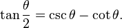 \tan \frac{\theta}{2} = \csc \theta - \cot \theta.\,