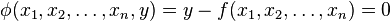  \phi(x_1, x_2, \ldots, x_n, y) = y - f(x_1, x_2, \ldots, x_n) = 0 