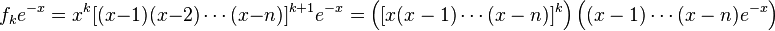 f_k e^{-x} = x^{k}[(x-1)(x-2)\cdots(x-n)]^{k+1}e^{-x} = \left ([x(x-1)\cdots(x-n)]^k \right ) \left ((x-1)\cdots(x-n)e^{-x}\right )