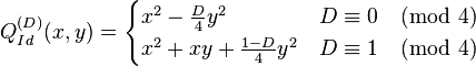 Q_{Id}^{(D)}(x,y)
=
\begin{cases}
x^2-\frac{D}{4}y^2 & D \equiv 0 \pmod 4\\
x^2 + xy + \frac{1-D}{4}y^2 & D \equiv 1 \pmod 4
\end{cases}
