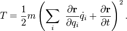 T =\frac{1}{2}m \left(\sum_i\ \frac{\partial \mathbf{r}}{\partial q_i}\dot{q}_i+\frac{\partial \mathbf{r}}{\partial t}\right)^2\,\!.