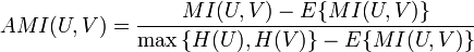  AMI(U,V)= \frac{MI(U,V)-E\{MI(U,V)\}} {\max{\{H(U),H(V)\}}-E\{MI(U,V)\}}
