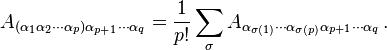 A_{(\alpha_1\alpha_2\cdots\alpha_p)\alpha_{p+1}\cdots\alpha_q} = \dfrac{1}{p!} \sum_{\sigma} A_{\alpha_{\sigma(1)}\cdots\alpha_{\sigma(p)}\alpha_{p+1}\cdots\alpha_{q}} \,.