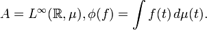 A = L^\infty(\mathbb{R},\mu),\phi(f) = \int f(t)\,d\mu(t).