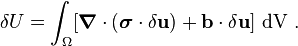 
   \delta U = \int_{\Omega} [\boldsymbol{\nabla}\cdot(\boldsymbol{\sigma}\cdot\delta\mathbf{u}) + \mathbf{b}\cdot\delta\mathbf{u}]~ {\rm dV} ~.
 