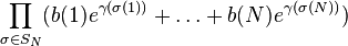 \prod_{\sigma\in S_N}(b(1) e^{\gamma(\sigma(1))}+\dots+b(N) e^{\gamma(\sigma(N))})