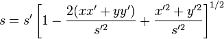 s=s'\left[{1-\frac{2(xx'+yy')}{s'^2}+\frac{x'^2+y'^2}{s'^2}}\right]^{1/2}