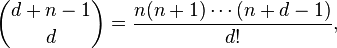\binom{d+n-1}{d}= \frac{n(n+1)\cdots (n+d-1)}{d!},