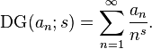 \operatorname{DG}(a_n;s)=\sum _{n=1}^{\infty} \frac{a_n}{n^s}.