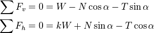 
  \begin{align}
    \sum F_v = 0 &= W - N \cos\alpha - T \sin\alpha \\
    \sum F_h = 0 &= kW + N \sin\alpha - T\cos\alpha
  \end{align}
 