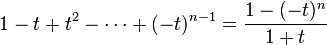 1 - t + t^2 - \cdots + (-t)^{n-1} = \frac{1 - (-t)^n}{1+t}