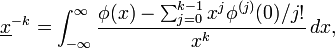 \underline{x}^{-k} = \int_{-\infty}^\infty \frac{\phi(x) - \sum_{j=0}^{k-1}x^j\phi^{(j)}(0)/j!}{x^k}\,dx,