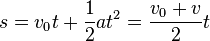  s = v_0 t+ \frac{1}{2} at^2 = \frac{v_0+v}{2}t 