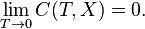  \lim_{T \rightarrow 0}C(T,X)=0.