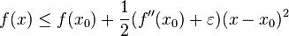  f(x) \le f(x_0) + \frac{1}{2} (f''(x_0) + \varepsilon)(x-x_0)^2 