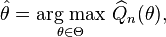  
    \hat\theta = \underset{\theta\in\Theta}{\operatorname{arg\;max}}\ \widehat{Q}_n(\theta),
  