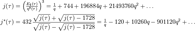 \begin{align}
j(\tau) &= \Big(\tfrac{E_4(\tau)}{\eta^8(\tau)}\Big)^3 = \tfrac{1}{q} + 744 + 196884q + 21493760q^2 +\dots\\
j^*(\tau) &= 432\,\frac{\sqrt{j(\tau)}+ \sqrt{j(\tau)-1728}}{\sqrt{j(\tau)}- \sqrt{j(\tau)-1728}} = \tfrac{1}{q}  - 120 + 10260q - 901120q^2 + \dots
\end{align}