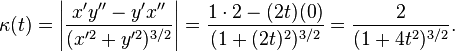 \kappa(t)= \left|\frac{x'y''-y'x''}{({x'^2+y'^2})^{3/2}}\right|= {1\cdot 2-(2t)(0) \over (1+(2t)^2)^{3/2} }={2 \over (1+4t^2)^{3/2}}.