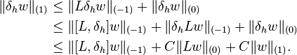 \begin{align}
\|\delta_h w\|_{(1)} &\le \|L \delta_h w\|_{(-1)} +  \|\delta_h w\|_{(0)} \\
&\le \|[L, \delta_h] w\|_{(-1)} +\|\delta_h Lw\|_{(-1)} + \| \delta_h w\|_{(0)} \\
&\le\|[L, \delta_h] w\|_{(-1)} +C\|Lw\|_{(0)}  +  C\| w\|_{(1)}.
\end{align}