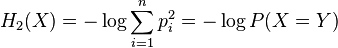 H_2 (X) = - \log \sum_{i=1}^n p_i^2 = - \log P(X = Y)