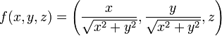 f(x,y,z) = \left(\frac{x}{\sqrt{x^2+y^2}}, \frac{y}{\sqrt{x^2+y^2}}, z\right)