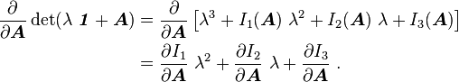 
    \begin{align}
    \frac{\partial }{\partial \boldsymbol{A}}\det(\lambda~\boldsymbol{\mathit{1}} + \boldsymbol{A}) & =  
    \frac{\partial }{\partial \boldsymbol{A}}\left[ 
     \lambda^3 + I_1(\boldsymbol{A})~\lambda^2 + I_2(\boldsymbol{A})~\lambda + I_3(\boldsymbol{A}) \right] \\
    & = 
     \frac{\partial I_1}{\partial \boldsymbol{A}}~\lambda^2 + \frac{\partial I_2}{\partial \boldsymbol{A}}~\lambda + 
     \frac{\partial I_3}{\partial \boldsymbol{A}}~.
    \end{align}
