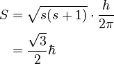 \begin{alignat}{2}
 S & = \sqrt{s(s + 1)} \cdot \frac{h}{2\pi} \\
   & = \frac{\sqrt{3}}{2} \hbar \\
\end{alignat}