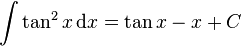 \int \tan^2{x} \, \mathrm{d}x = \tan{x} - x +C