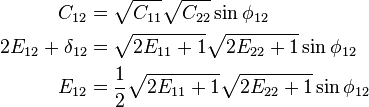 \begin{align}
C_{12}&=\sqrt{C_{11}}\sqrt{C_{22}}\sin\phi_{12}\\
2E_{12}+\delta_{12}&=\sqrt{2E_{11}+1}\sqrt{2E_{22}+1}\sin\phi_{12}\\
E_{12}&=\frac{1}{2}\sqrt{2E_{11}+1}\sqrt{2E_{22}+1}\sin\phi_{12}\end{align}\,\!