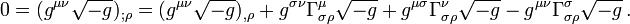 0 = (g^{\mu \nu} \sqrt {-g})_{; \rho} = (g^{\mu \nu} \sqrt {-g})_{, \rho} + g^{\sigma \nu} \Gamma^{\mu}_{\sigma \rho} \sqrt {-g} + g^{\mu \sigma} \Gamma^{\nu}_{\sigma \rho} \sqrt {-g} -  g^{\mu \nu} \Gamma^{\sigma}_{\sigma \rho} \sqrt {-g} \,.