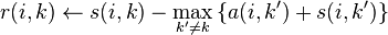 r(i,k) \leftarrow s(i,k) - \max_{k' \neq k} \left\{ a(i,k') + s(i,k') \right\}