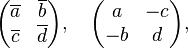 \begin{pmatrix}\overline{a} & \overline{b} \\ \overline{c} & \overline{d}\end{pmatrix},\quad \begin{pmatrix}a & -c \\ -b & d\end{pmatrix},