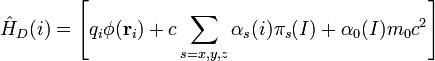  \hat{H}_{D}(i) = \left[ q_{i}\phi(\mathbf{r}_{i}) + c\sum_{s=x,y,z}\alpha_{s}(i)\pi_{s}(I) + \alpha_{0}(I)m_{0}c^{2} \right] 