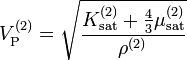 V_\mathrm{P}^{(2)}=\sqrt \frac{K_\mathrm{sat}^{(2)}+\frac{4}{3} \mu_\mathrm{sat}^{(2)}}{\rho^{(2)}} 