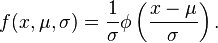
f(x, \mu, \sigma) =\frac{1}{\sigma} \phi\left(\frac{x-\mu}{\sigma}\right).
