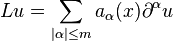  Lu = \sum_{|\alpha| \le m} a_\alpha(x)\partial^\alpha u\, 