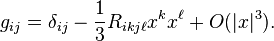 g_{ij} = \delta_{ij} - \frac{1}{3}R_{ikj\ell}x^kx^\ell + O(|x|^3).