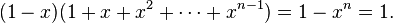 (1 - x) (1 + x + x^2 + \cdots + x^{n-1}) = 1 - x^n = 1.\ 