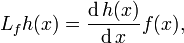 L_{f}h(x) = \frac{\operatorname{d}h(x)}{\operatorname{d}x}f(x),