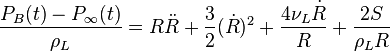  \frac{P_B(t) - P_\infty(t)}{\rho_L} = R\ddot{R} + \frac{3}{2}(\dot{R})^2 + \frac{4\nu_L\dot{R}}{R} + \frac{2S}{\rho_LR} 