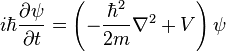 
i \hbar \frac{\partial \psi}{\partial t} = \left( - \frac{\hbar^2}{2m} \nabla^2 +V \right)\psi \quad
