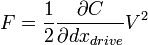 F = \frac{1}{2} \frac{\partial C}{\partial dx_{drive}} V^2 