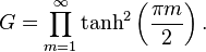 G = \prod_{m = 1}^\infty \tanh^2 \left( \frac{\pi m}{2}\right).