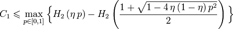  C_1 \leqslant \max_{p\in[0,1]} \Big\{ H_2 \left(\eta \, p \right)- H_2 \left(\frac{1 + \sqrt{1- 4 \,\eta\,(1-\eta) \,p ^2}}{2} \right) \Big\} \;